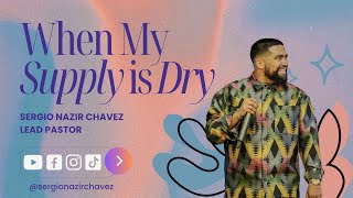 When My Supply Is Dry l Pastor Sergio Chavez