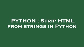PYTHON : Strip HTML from strings in Python