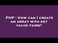 PHP : How can I create an array with key value pairs?