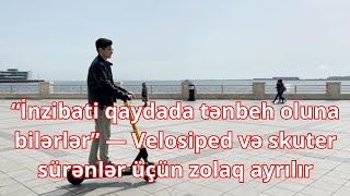 “İnzibati qaydada tənbeh oluna bilərlər” — Velosiped və skuter sürənlər üçün zolaq ayrılır