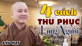 4 Cách Thu Phục Lòng Người để ai gặp mình cũng yêu quý - Thầy Thích Pháp Hòa