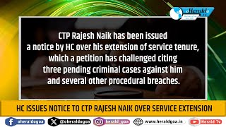 HC issues notice to CTP Rajesh Naik over service extension