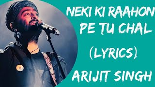 Neki Ki Raahon Pe Tu Chal Rabba Rahega Tere Sang Full Song (Lyrics) | Arijit Singh Old Song Lyrics