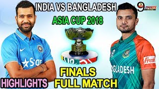 India Vs Bangladesh |Asia Cup 2018finals| Dubai |Full Match Highlights |Next9Sports