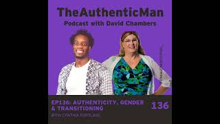 EP136: Finding Your Authentic Self, Transitioning, Acceptance and Building An Intentional...