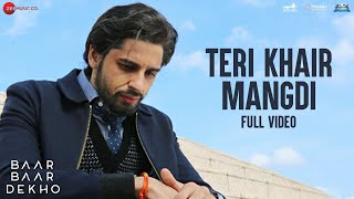 Teri Khair Mangdi - Full Video | Baar Baar Dekho | Sidharth Malhotra & Katrina Kaif | Bilal Saeed