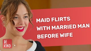 Maid Flirts With Married Man Before Wife | @BeKind.official