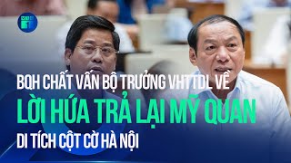 ĐBQH chất vấn Bộ trưởng VHTTDL về lời hứa trả lại mỹ quan di tích Cột Cờ Hà Nội | VTC1