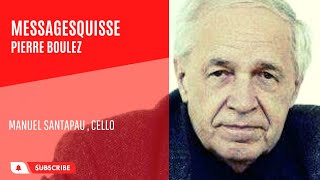 Messagesquisse, Pierre Boulez - Manuel Santapau, cello