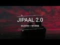 jipaal 2.0 slowed reverb sannidhya bhuyan_x_tonmoy krypton