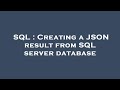 SQL : Creating a JSON result from SQL server database