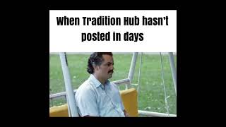 Pov: Tradition Hub hasn’t posted In days #memes #fypシ #viral