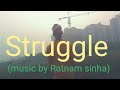 Struggle||(official music video) (music by Ratnam sinha)