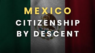 How to Get Mexican Citizenship With Family Roots (by Descent)