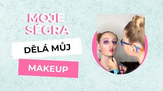 Moje ségra dělá můj makeup