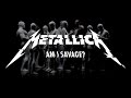 Metallica: Am I Savage? (Music Video)