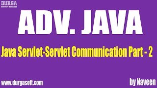Adv Java Servlet-Servlet Communication Part 2