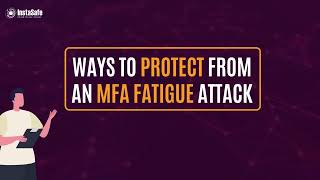 Ways to Protect from an MFA Fatigue Attack by InstaSafe