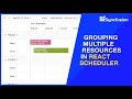 Grouping Multiple Resources in React Scheduler