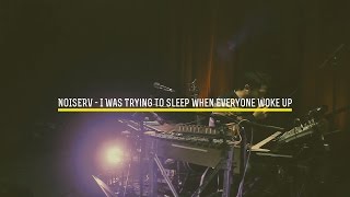 TV | Noiserv - I Was Trying to Sleep When Everyone Woke Up