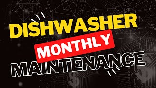 Dishwasher Monthly Maintenance and cleaning