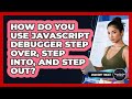 How Do You Use JavaScript Debugger Step Over, Step Into, And Step Out? - JavaScript Toolkit