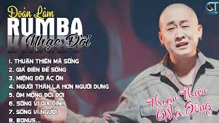 THUẬN THIÊN MÀ SỐNG - RUMBA | ALBUM NHẠC ĐỜI XUẤT SẮC NHẤT 2024 | LK ĐOÀN LÂM RUMBA CỰC HOT