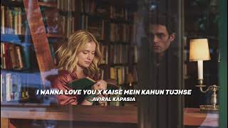 I Wanna Love You x Kaise Mai Kahu Tujhse | Aviral Kapasia | Full Version