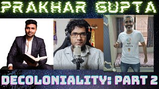 Debunking Prakhar Ke Pravachan & Kushal Mehra || Part 2 || Decoloniality || Nationalism ||