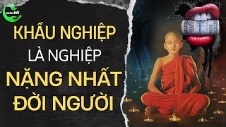 KHẨU NGHIỆP Là Nghiệp Nặng Nhất Đời Người Triết Lý Nhân Sinh Từ ĐẠO PHẬT Nghe Để Tránh Giao Ác Khẩu