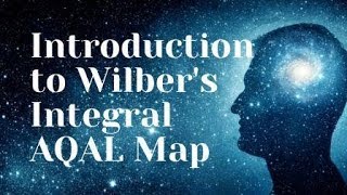 Introduction to Wilbers Integral AQAL Map