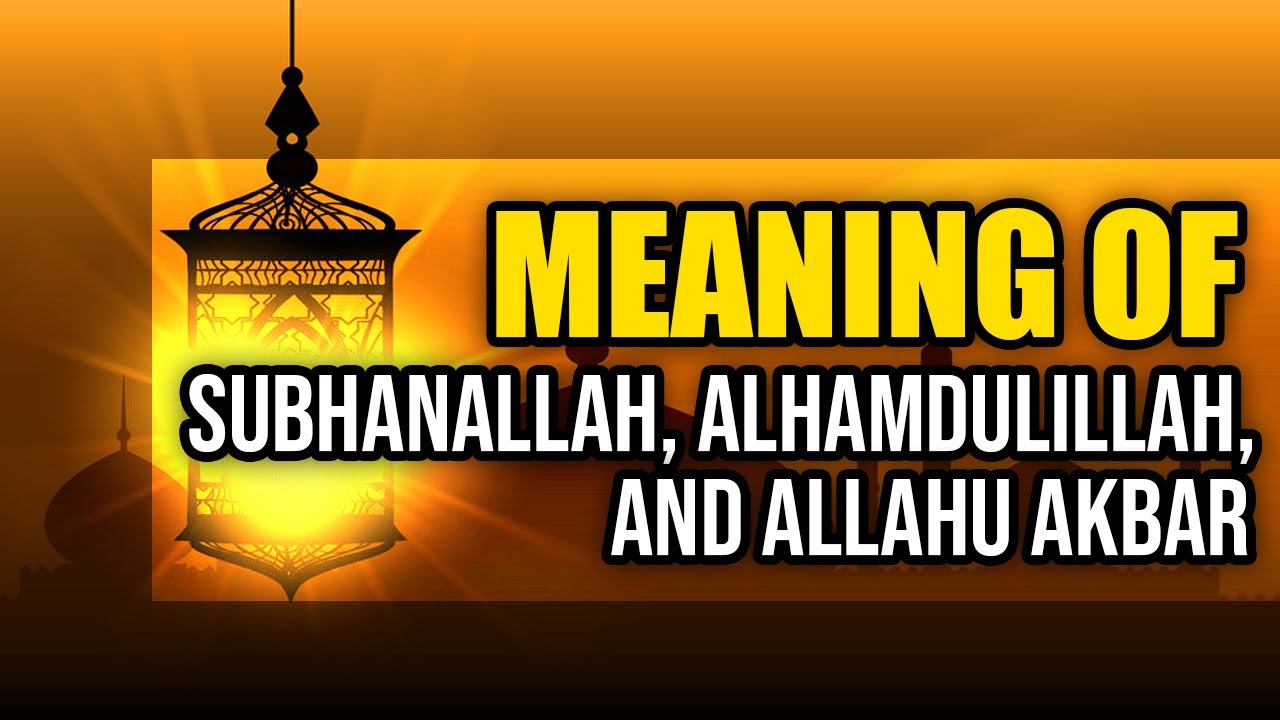 Meaning Of SubhanAllah, Alhamdulillah, And Allahu Akbar | Visual ...