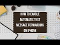 How to Enable Automatic Text Message Forwarding on iPhone