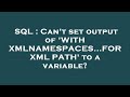 SQL : Can't set output of 'WITH XMLNAMESPACES...FOR XML PATH' to a variable?