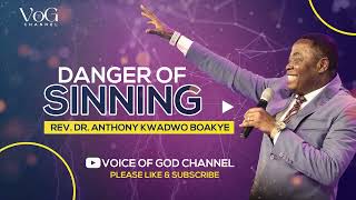 DANGER OF SINNING || REV. DR. ANTHONY KWADWO BOAKYE