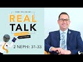 Real Talk, Come Follow Me - Episode 10 - 2 Nephi 31-33