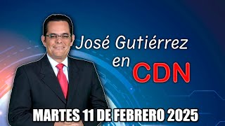 JOSÉ GUTIÉRREZ EN CDN - MARTES 11 DE FEBRERO 2025