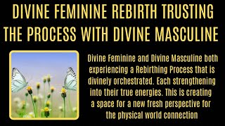 DIVINE FEMININE Rebirthing and trusting the process with DIVINE MASCULINE in new ways