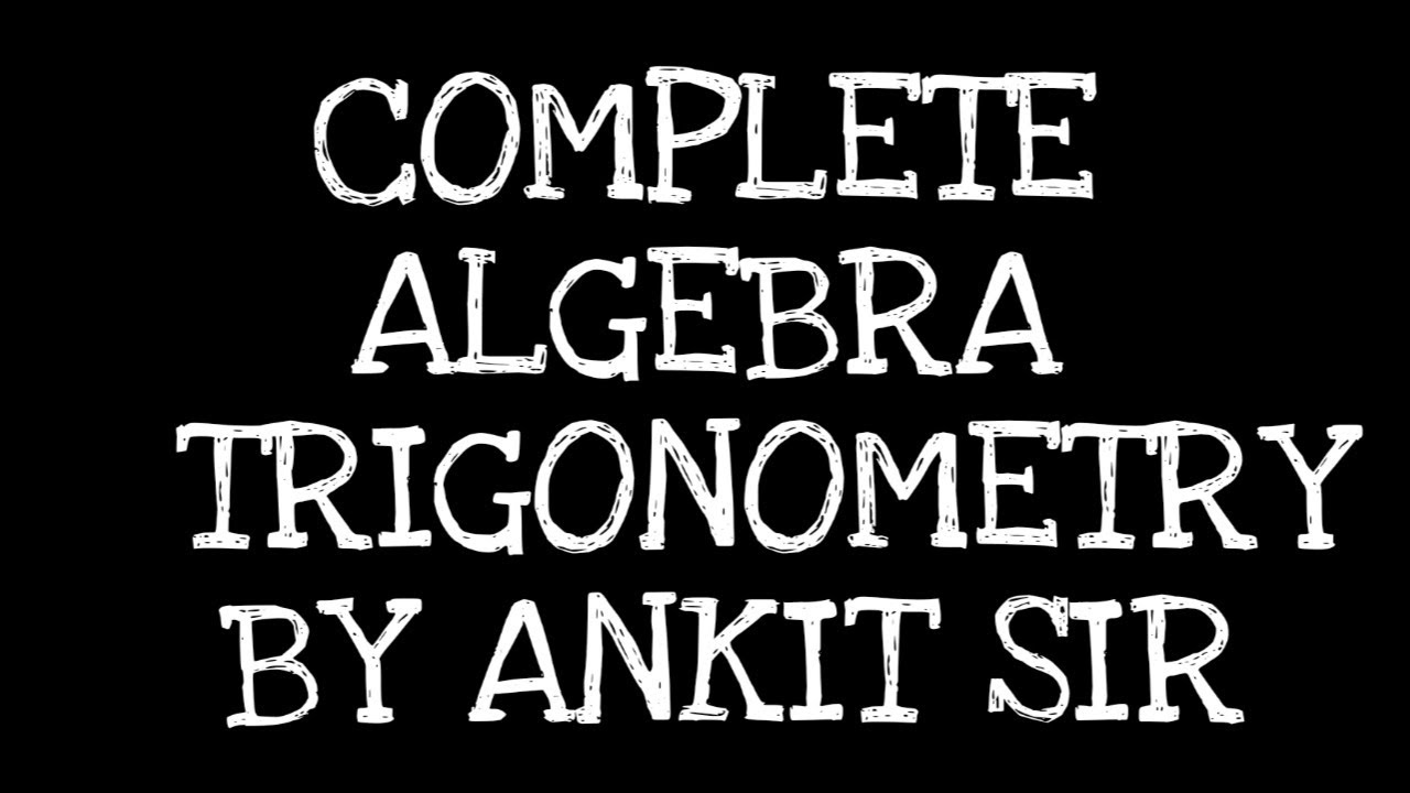 ALGEBRA AND TRIGONOMETRY COMPLETE BY ANKIT SIR - YouTube