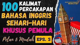 100 KALIMAT PERCAKAPAN BAHASA INGGRIS SEHARI-HARI KHUSUS PEMULA | EPS. 3 #belajarbahasainggris