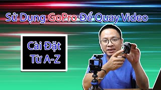 Hướng Dẫn Thiết Lập Quay Video Cho GoPro Từ A đến Z Cho Người Mới Bắt Đầu