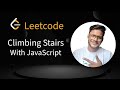 LeetCode Climbing Stairs | JavaScript Solution Explained