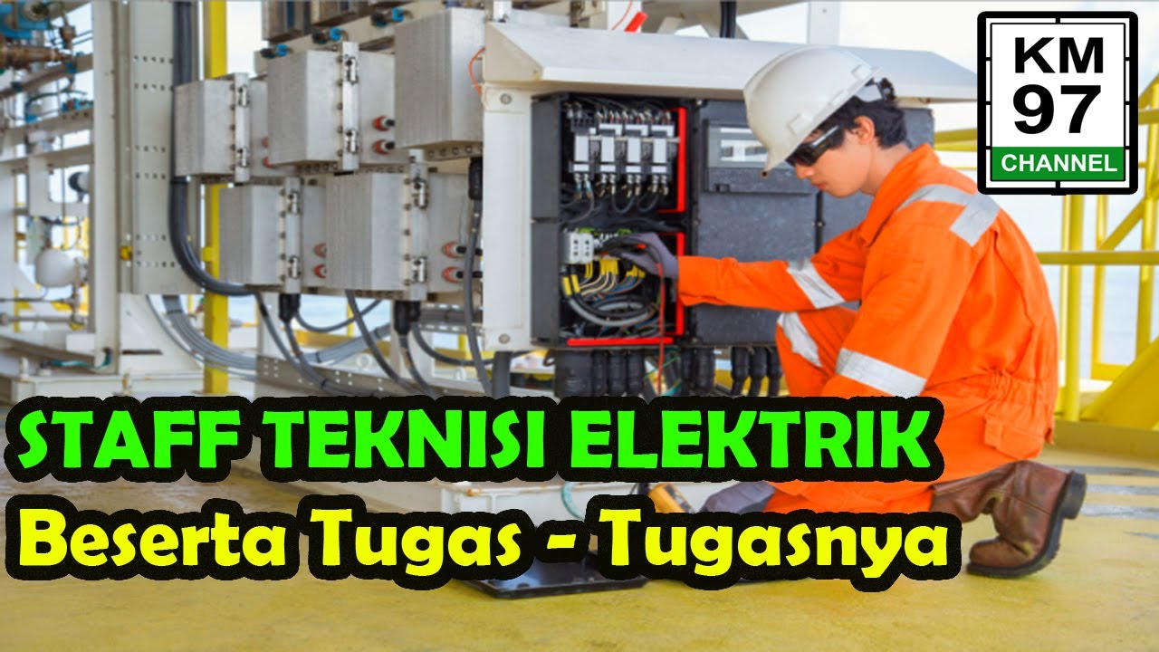 Jobdesk Staff Teknisi Elektrik Beserta Tugasnya VERSI KM 97 CHANNEL ...