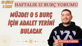 MÜJDE! O 5 BURÇ İÇİN ADALET YERİNİ BULACAK | 24 Şubat - 2 Mart Haftalık 12 Burç Yorumu