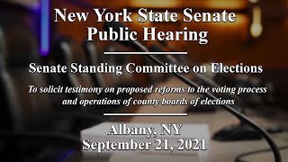 NYS Senate Standing Committee on Elections Public Hearing - 09/21/21