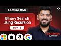 Lecture 58: Recursive BINARY SEARCH || Recursion Day-4