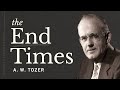 The End Times | A.W.  Tozer