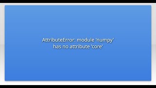 AttributeError: module 'numpy' has no attribute 'core'