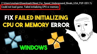 How to fix Could not load game. Failed initializing CPU or memory in ppsspp emulator in windows pc