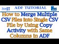 How to Merge Multiple CSV Files into Single CSV File by using Copy Activity with Same Columns in ADF